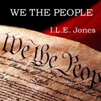 WE THE PEOPLE by I. L. E. JONES