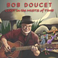 Lost in the Mists of Time by Bob Doucet