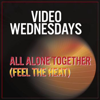Video Wednesdays - All Alone Together (Feel The Heat)

