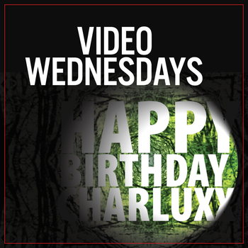 Video Wednesdays - Happy Birthday Charluxx!
