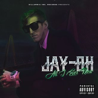 Jay-Oh - All I Ever Knew