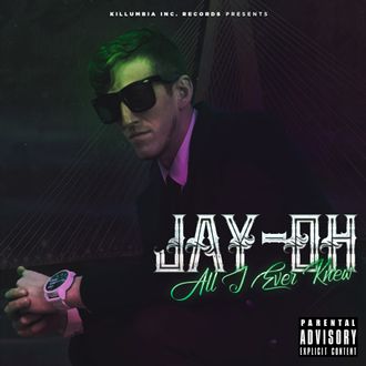 Jay-Oh - All I Ever Knew