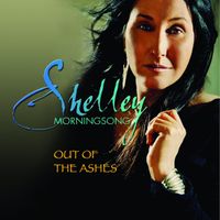 Out of the Ashes by Shelley Morningsong