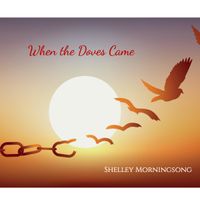 When the Doves Came  by Shelley Morningsong 