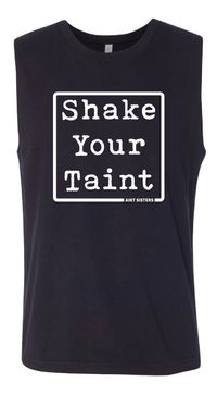 NEW! Sleeveless Shake your Taint T-Shirt
