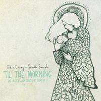 'Til The Morning: Lullabies and Songs of Comfort by Edie Carey and Sarah Sample