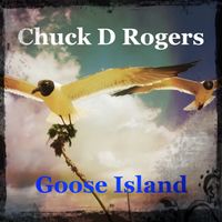 Goose Island by Chuck D Rogers