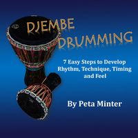 Djembe Drumming - 7 Easy Steps to Develop Rhythm, Technique, Timing & Feel by Peta Minter