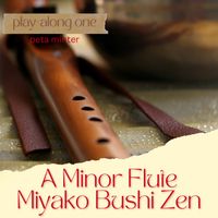 A Minor Flute Play-Along One Miyako Bushi Zen by Peta Minter