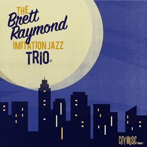 BRETT RAYMOND - Imitation Jazz Trio™