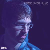 Come Over Here (tinkleburry Remix) by LMNK 