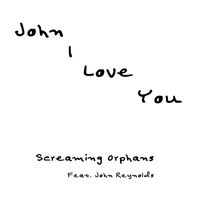 John I Love You (Single) by Screaming Orphans