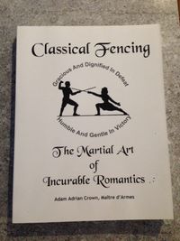 Classical Fencing: The Martial Art of Incurable Romantics (paperback)