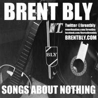 Songs About Nothing by Brent Bly