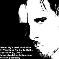 If You Have To Go To Hell by Brent Bly's Dark Ambition