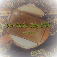 I'm Pickin My Bible by Trevor Toews
