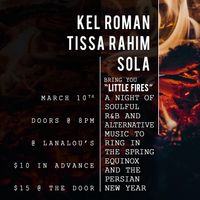 Kel Roman, Tissa Rahim, and SOLA bring you: Little Fires