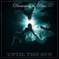Drowning in Blue by Until the Sun