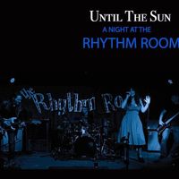 A Night at the Rhythm Room (Live) by Until the Sun