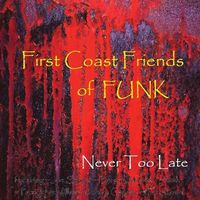 FCF of FUNK Debut CD "Never Too Late"