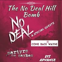 No Deal Hill Bomb: No Deal, Martyrs for Mayhem, and Come Back Wayne