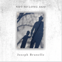 Not So Long Ago by Joseph Brunelle