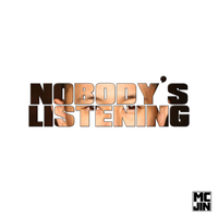 "NOBODY'S LISTENING" (MASTERING EXAMPLES) by MC JIN