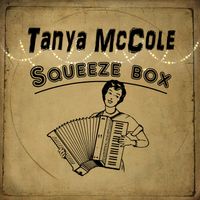 Squeeze Box by Tanya McCole