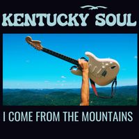 I Come From The Mountains by Kentucky Soul