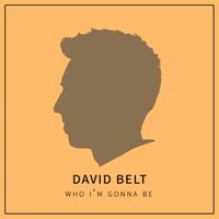 Who I'm Gonna Be by David Belt