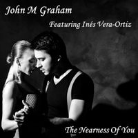 The Nearness Of You by John M Graham (feat. Inés Vera-Ortiz)