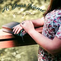 At Your Name by Hadley Tillson