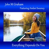 Everything Depends On You by John M Graham (feat. Amber Sweeney)