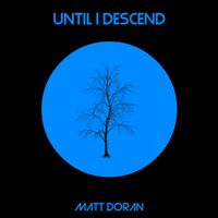 Until I Descend by Matt Doran 