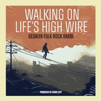 Walking on Life's High Wire  by Gedalya Folk Rock Rabbi
