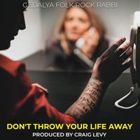 Don't Throw Your Life Away by Gedalya Folk Rock rabbi