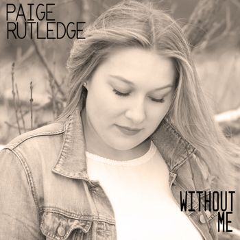 Paige Rutledge "Without Me"
