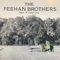 Pour A Cold One by the Feehan Brothers