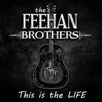 This is the Life by the Feehan Brothers