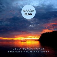 Devotional Songs - Bhajans from Naitauba by NAADA OM