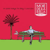 A 1000 Ways To Say I Love You by Mike Della Bella Project