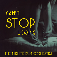 Can't Stop Losing by The Midnite Rum Orchestra