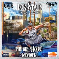 The Gee House Mixtape  by Loksta P