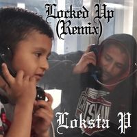 Locked Up (Remix) [feat. Cr1t1cal, Lil Silent & Lil Trust] by Loksta P