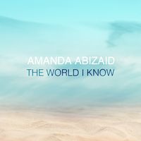 The World I Know by Amanda Abizaid