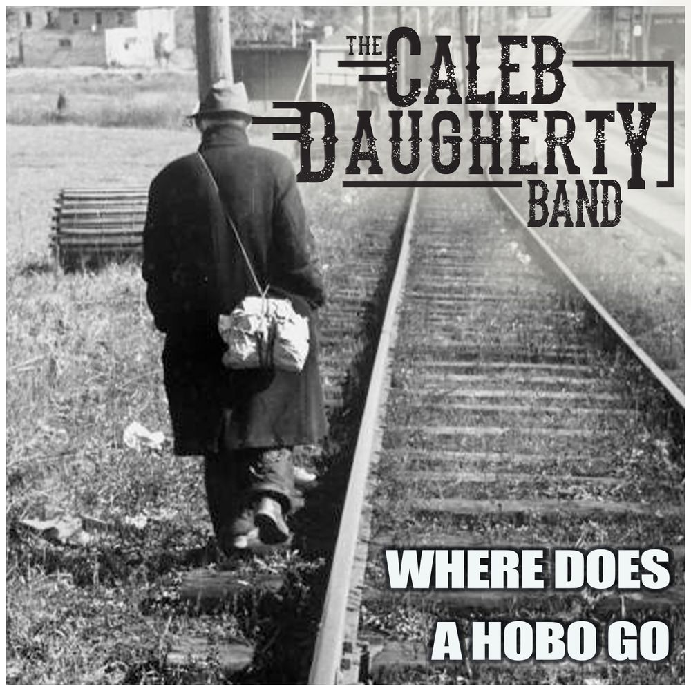The Caleb Daugherty Band - Where Does A Hobo Go