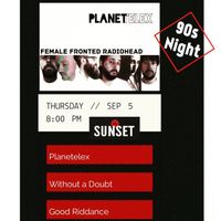 90's Tribute Night Featuring: Planetelex (Radiohead cover), Without a Doubt (No Doubt cover), Good Riddance (Green Day cover)