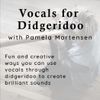Online Workshop: Vocals for Didgeridoo - Tue. June 22, 7:00pm PDT