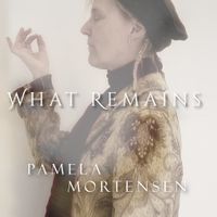 What Remains - Download Single by Pamela Mortensen