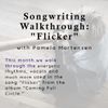 SongWriting Walkthrough: "Flicker" - Thurs. Dec 9 @ 7pm PST